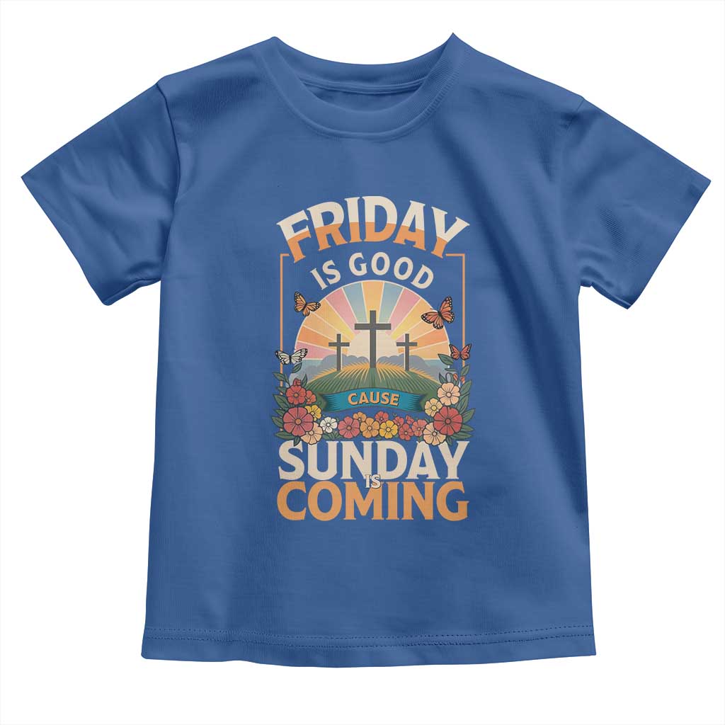 Friday Is Good Cause Sunday Is Coming Christian Easter Toddler T Shirt Cross Sunrise Floral Faith Inspirational Gift TS02 Royal Blue Print Your Wear