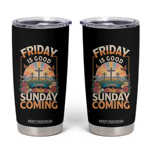 Friday Is Good Cause Sunday Is Coming Christian Easter Tumbler Cup Cross Sunrise Floral Faith Inspirational Gift TS02 Black Print Your Wear