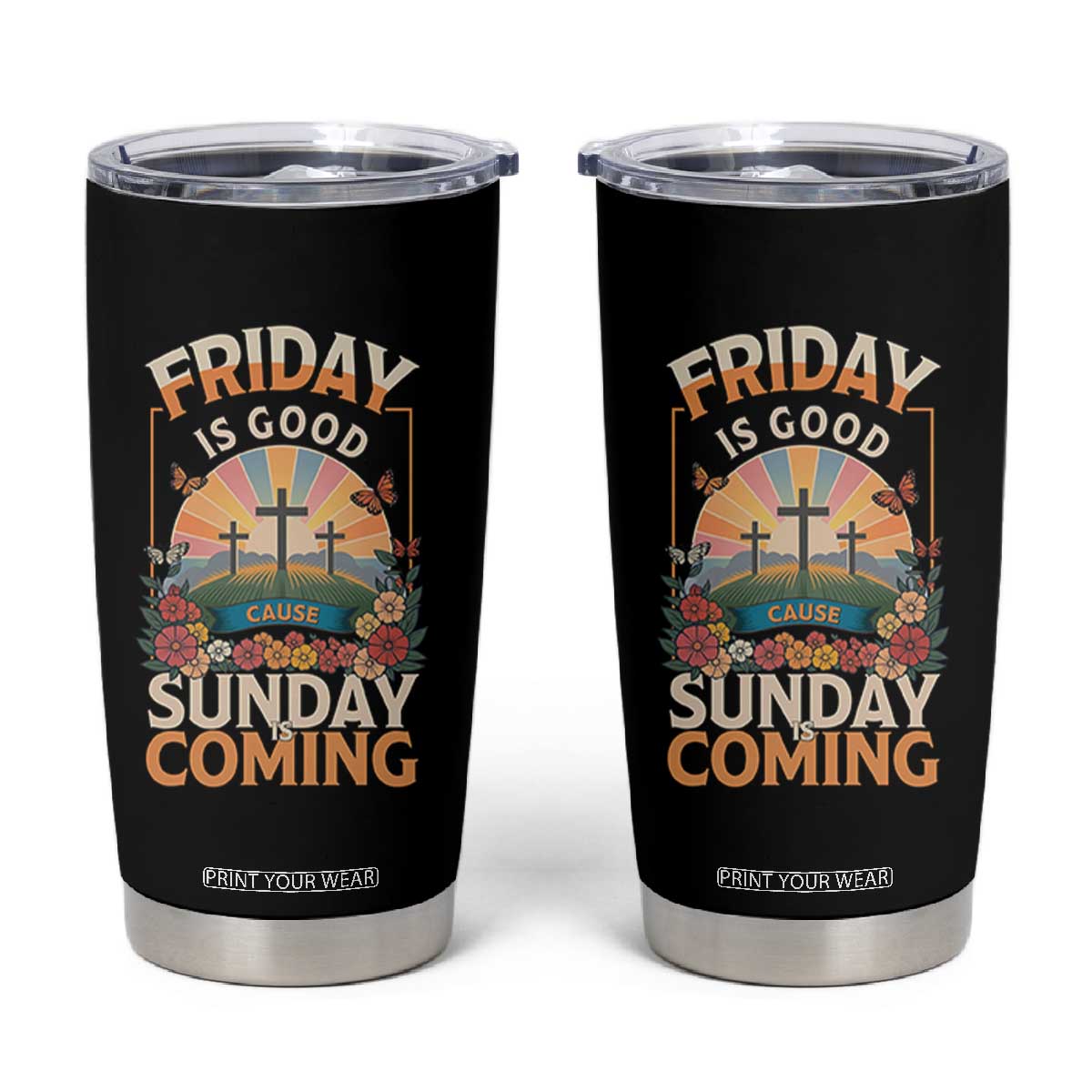 Friday Is Good Cause Sunday Is Coming Christian Easter Tumbler Cup Cross Sunrise Floral Faith Inspirational Gift TS02 Black Print Your Wear