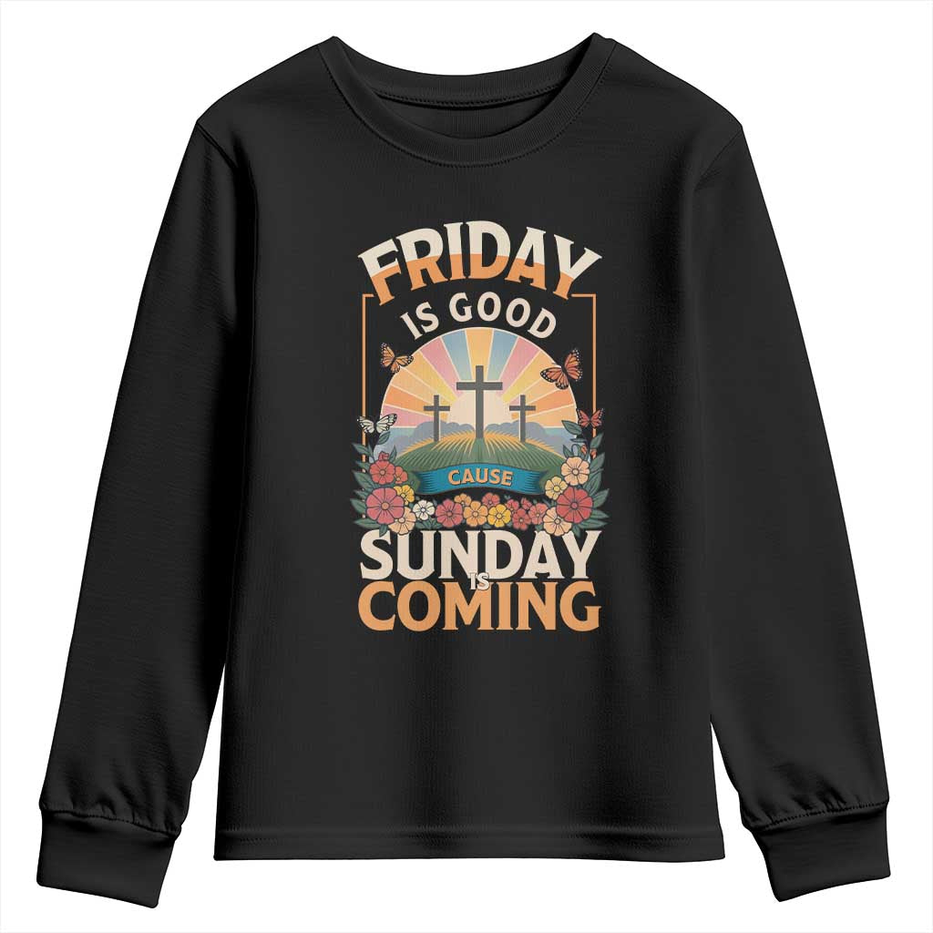 Friday Is Good Cause Sunday Is Coming Christian Easter Youth Sweatshirt Cross Sunrise Floral Faith Inspirational Gift TS02 Black Print Your Wear