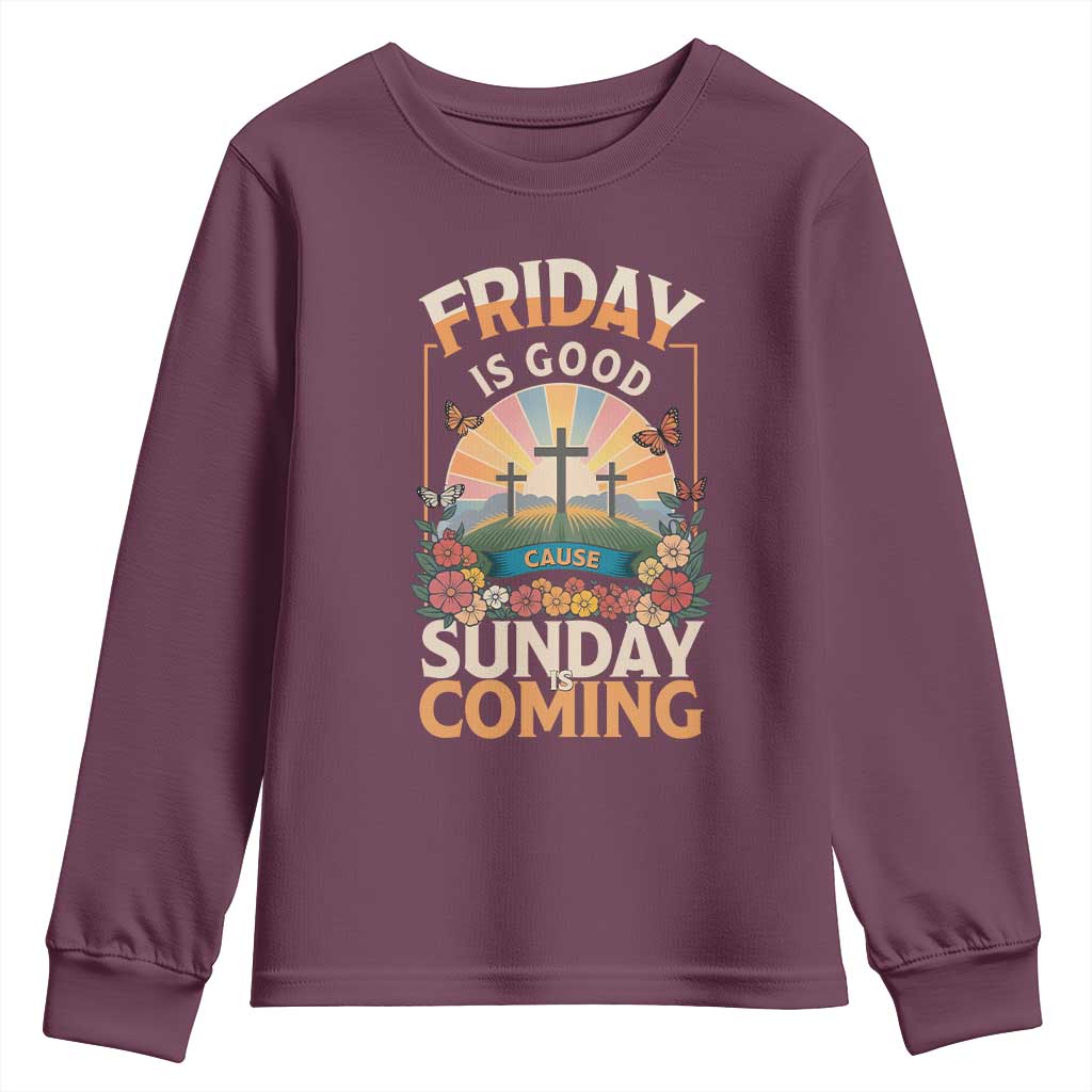 Friday Is Good Cause Sunday Is Coming Christian Easter Youth Sweatshirt Cross Sunrise Floral Faith Inspirational Gift TS02 Maroon Print Your Wear