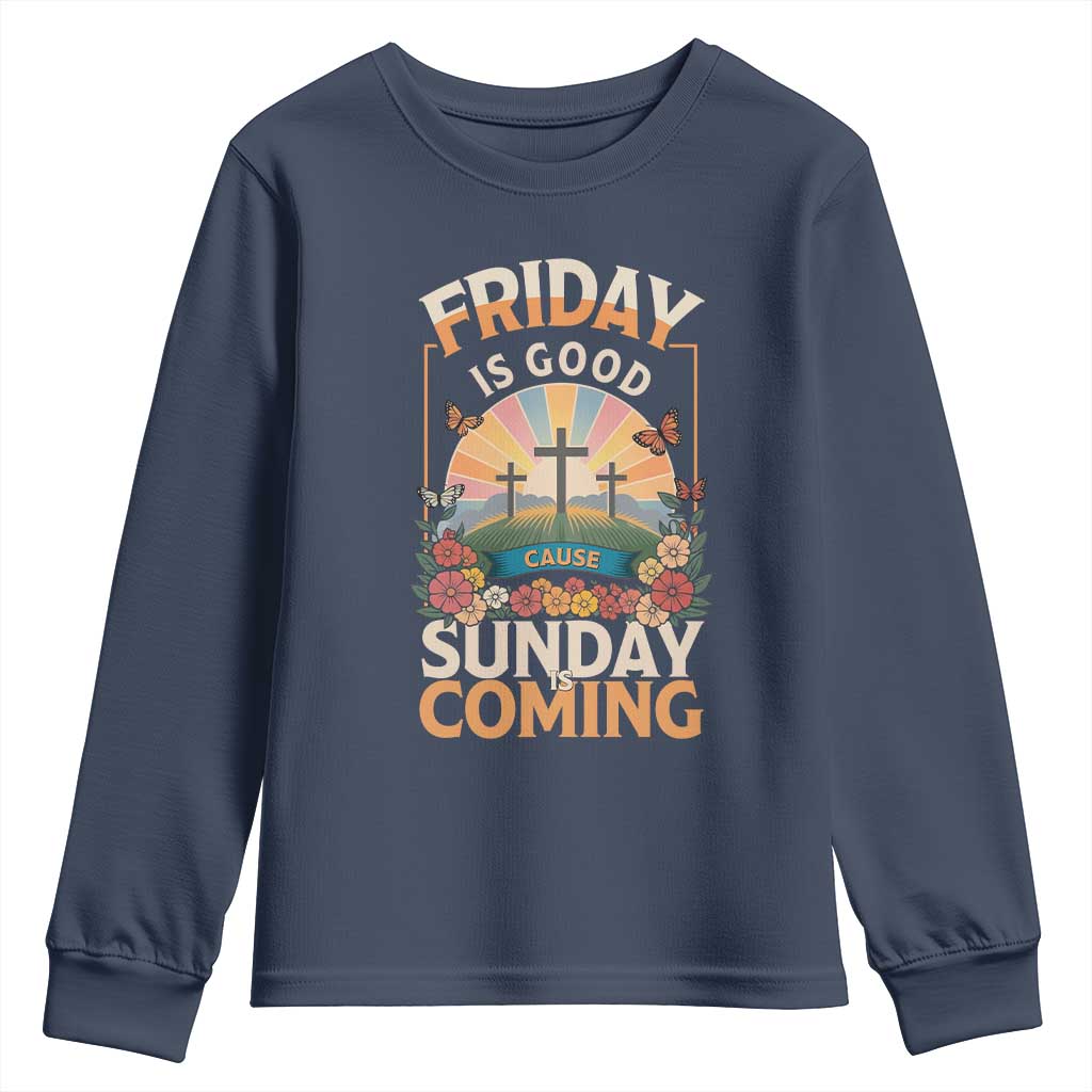 Friday Is Good Cause Sunday Is Coming Christian Easter Youth Sweatshirt Cross Sunrise Floral Faith Inspirational Gift TS02 Navy Print Your Wear