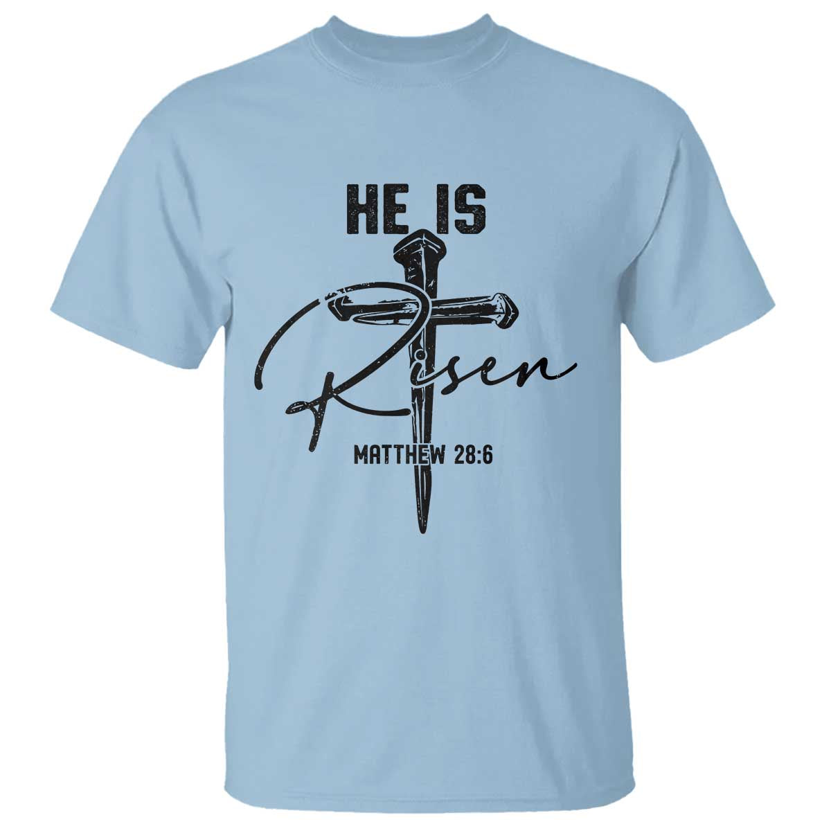 He Is Risen Matthew 28:6 Christian Easter T Shirt Nail Cross Faith Religious Inspirational Gift TS02 Light Blue Print Your Wear