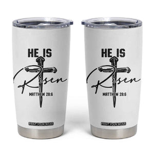 He Is Risen Matthew 28:6 Christian Easter Tumbler Cup Nail Cross Faith Religious Inspirational Gift TS02 White Print Your Wear