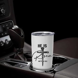 He Is Risen Matthew 28:6 Christian Easter Tumbler Cup Nail Cross Faith Religious Inspirational Gift TS02 Print Your Wear