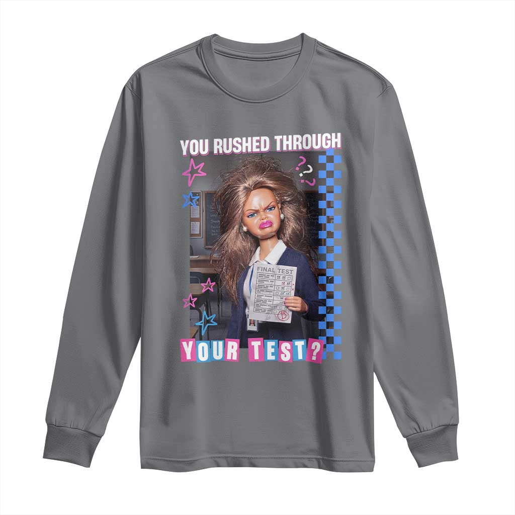 Sarcastic You Rushed Through Your Test Doll Meme Long Sleeve Shirt Teacher Reaction Humor Final Exams TS02 Charcoal Print Your Wear