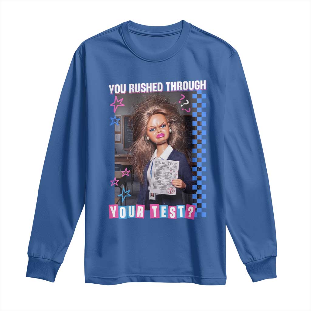 Sarcastic You Rushed Through Your Test Doll Meme Long Sleeve Shirt Teacher Reaction Humor Final Exams TS02 Royal Blue Print Your Wear