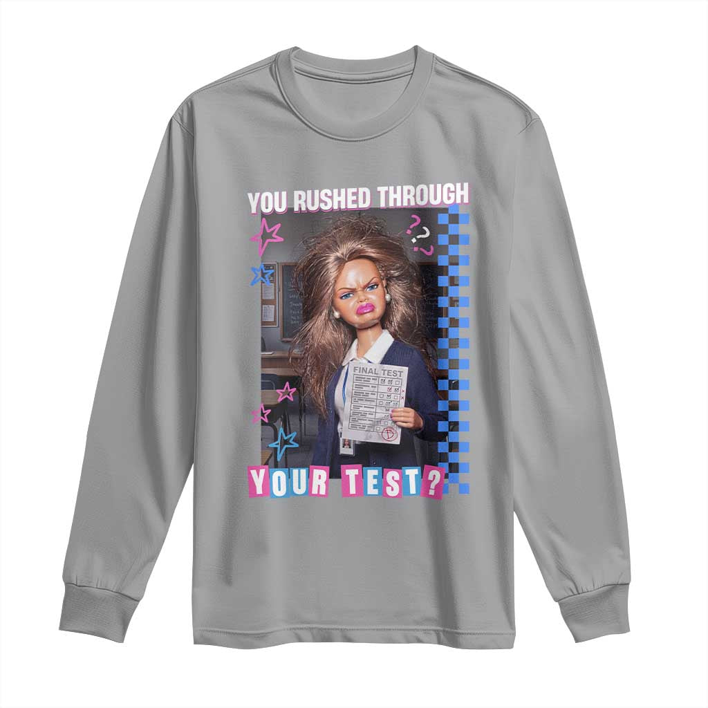 Sarcastic You Rushed Through Your Test Doll Meme Long Sleeve Shirt Teacher Reaction Humor Final Exams TS02 Sport Gray Print Your Wear