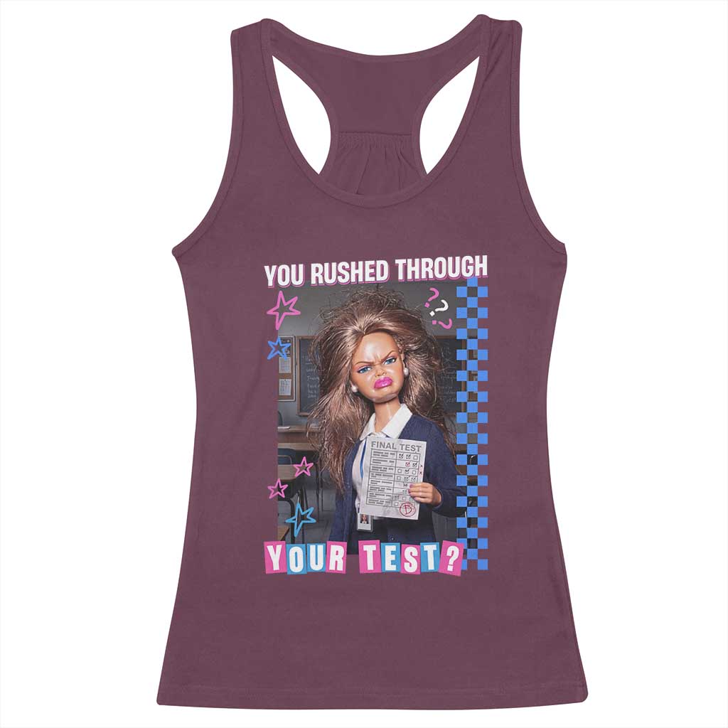 Sarcastic You Rushed Through Your Test Doll Meme Racerback Tank Top Teacher Reaction Humor Final Exams TS02 Maroon Print Your Wear