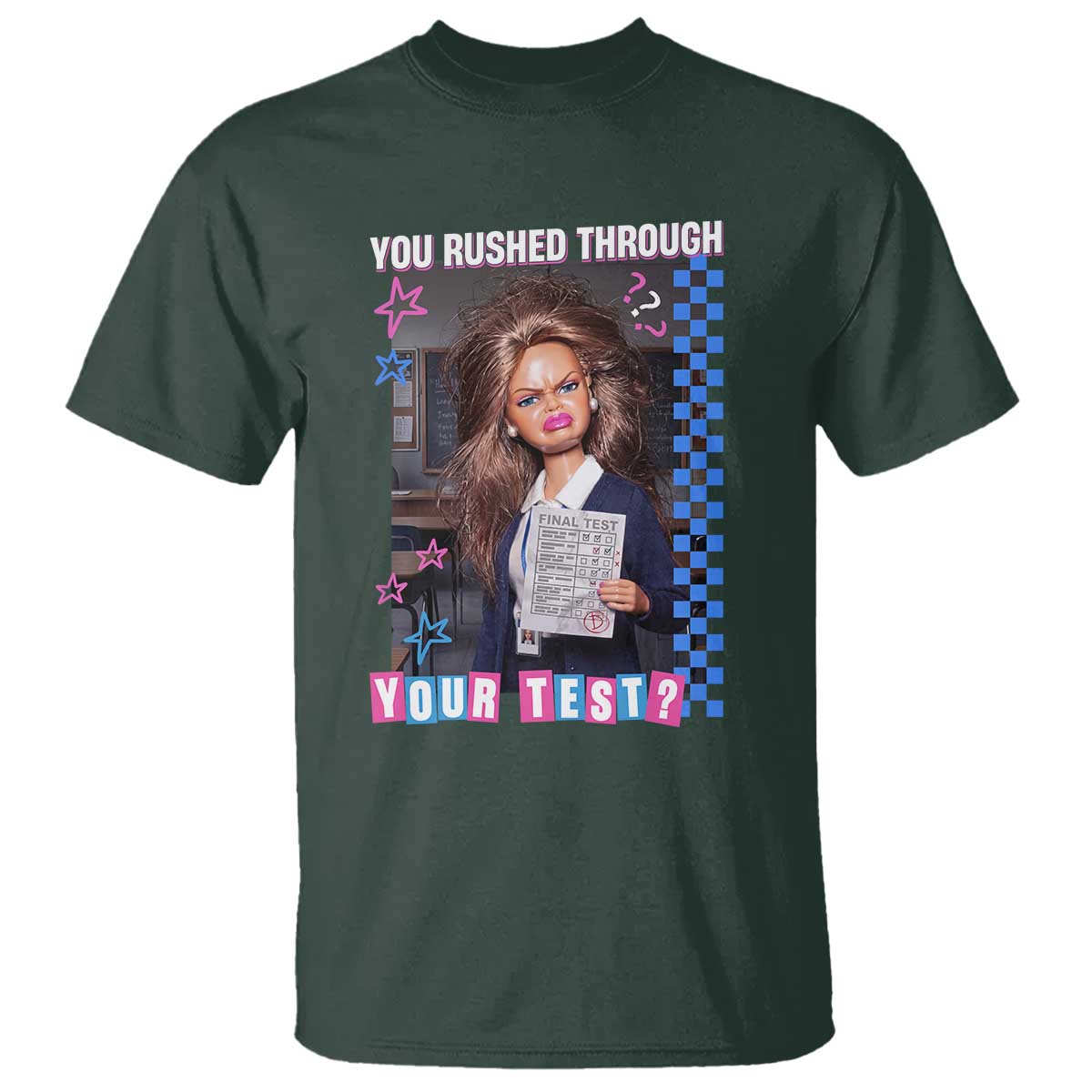 Sarcastic You Rushed Through Your Test Doll Meme T Shirt Teacher Reaction Humor Final Exams TS02 Dark Forest Green Print Your Wear