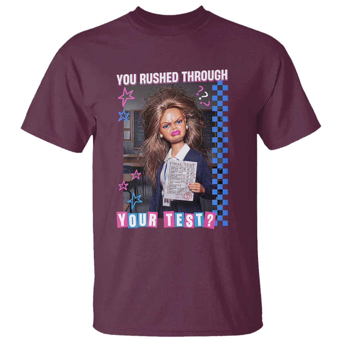 Sarcastic You Rushed Through Your Test Doll Meme T Shirt Teacher Reaction Humor Final Exams TS02 Maroon Print Your Wear