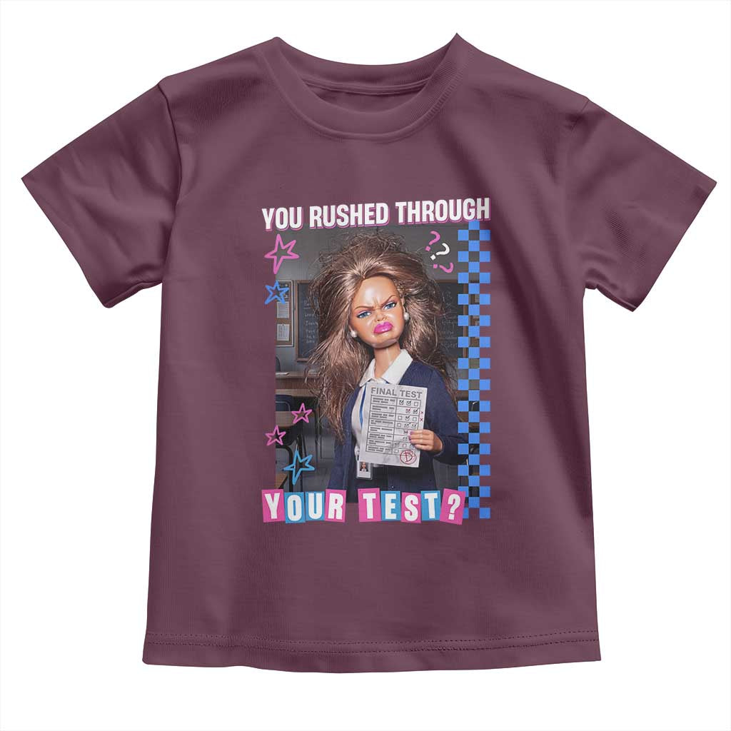 Sarcastic You Rushed Through Your Test Doll Meme Toddler T Shirt Teacher Reaction Humor Final Exams TS02 Maroon Print Your Wear