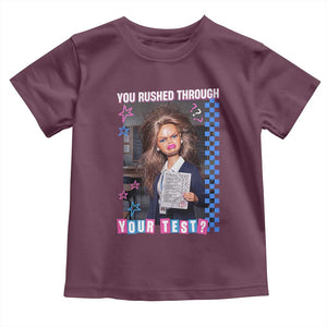 Sarcastic You Rushed Through Your Test Doll Meme Toddler T Shirt Teacher Reaction Humor Final Exams TS02 Maroon Print Your Wear