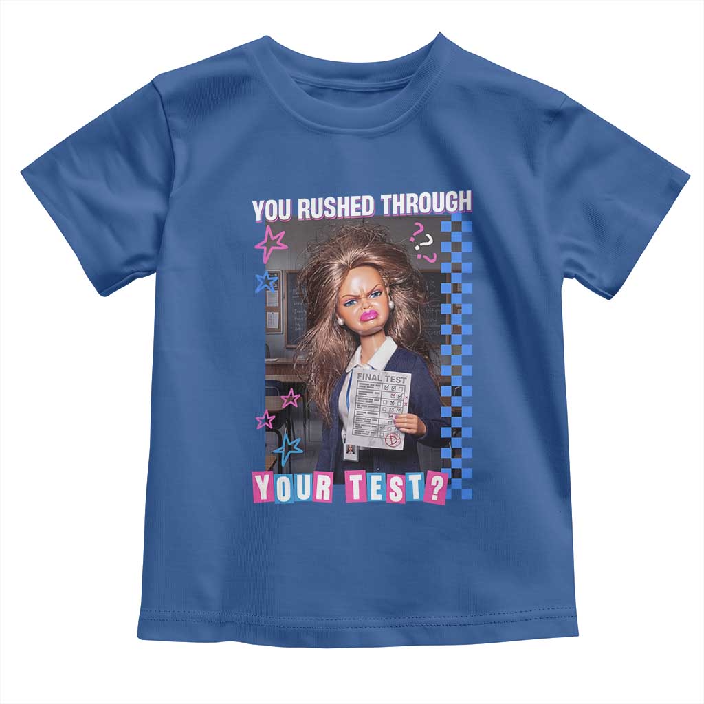Sarcastic You Rushed Through Your Test Doll Meme Toddler T Shirt Teacher Reaction Humor Final Exams TS02 Royal Blue Print Your Wear