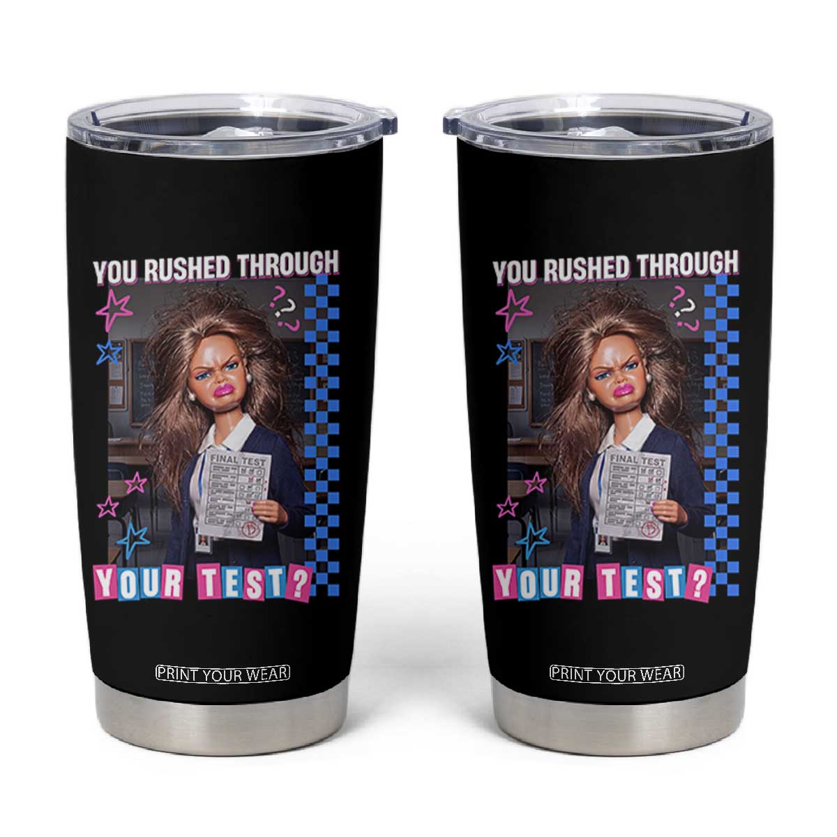 Sarcastic You Rushed Through Your Test Doll Meme Tumbler Cup Teacher Reaction Humor Final Exams TS02 Black Print Your Wear