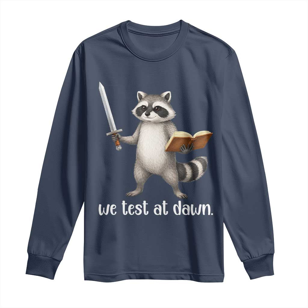 We Test At Dawn Raccoon Warrior Long Sleeve Shirt Funny Student Teacher Exam Motivation TS02 Navy Print Your Wear