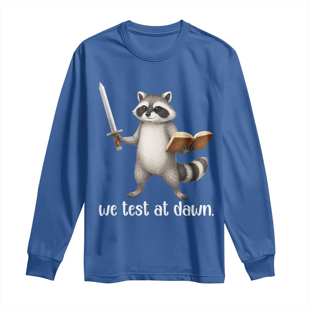 We Test At Dawn Raccoon Warrior Long Sleeve Shirt Funny Student Teacher Exam Motivation TS02 Royal Blue Print Your Wear
