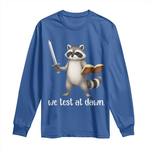 We Test At Dawn Raccoon Warrior Long Sleeve Shirt Funny Student Teacher Exam Motivation TS02 Royal Blue Print Your Wear