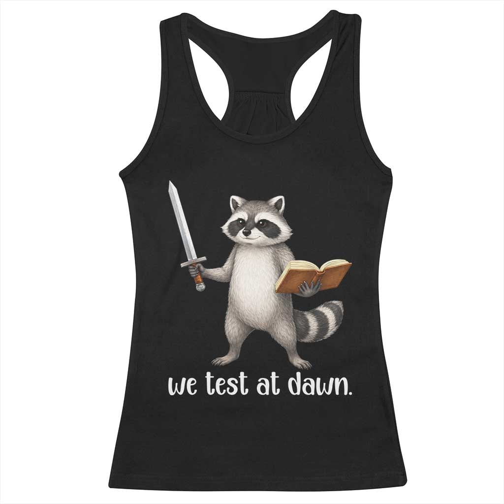 We Test At Dawn Raccoon Warrior Racerback Tank Top Funny Student Teacher Exam Motivation TS02 Black Print Your Wear