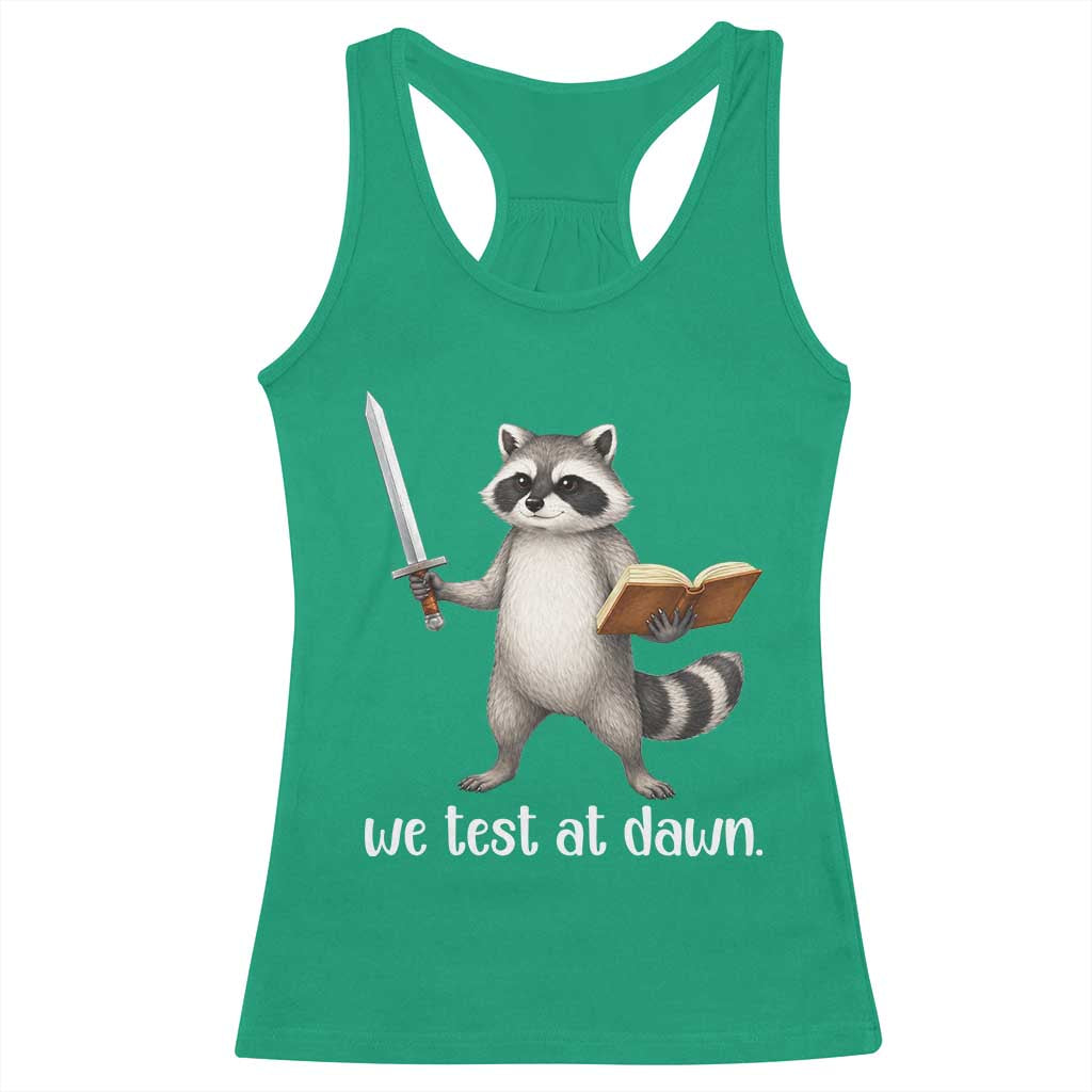 We Test At Dawn Raccoon Warrior Racerback Tank Top Funny Student Teacher Exam Motivation TS02 Irish Green Print Your Wear