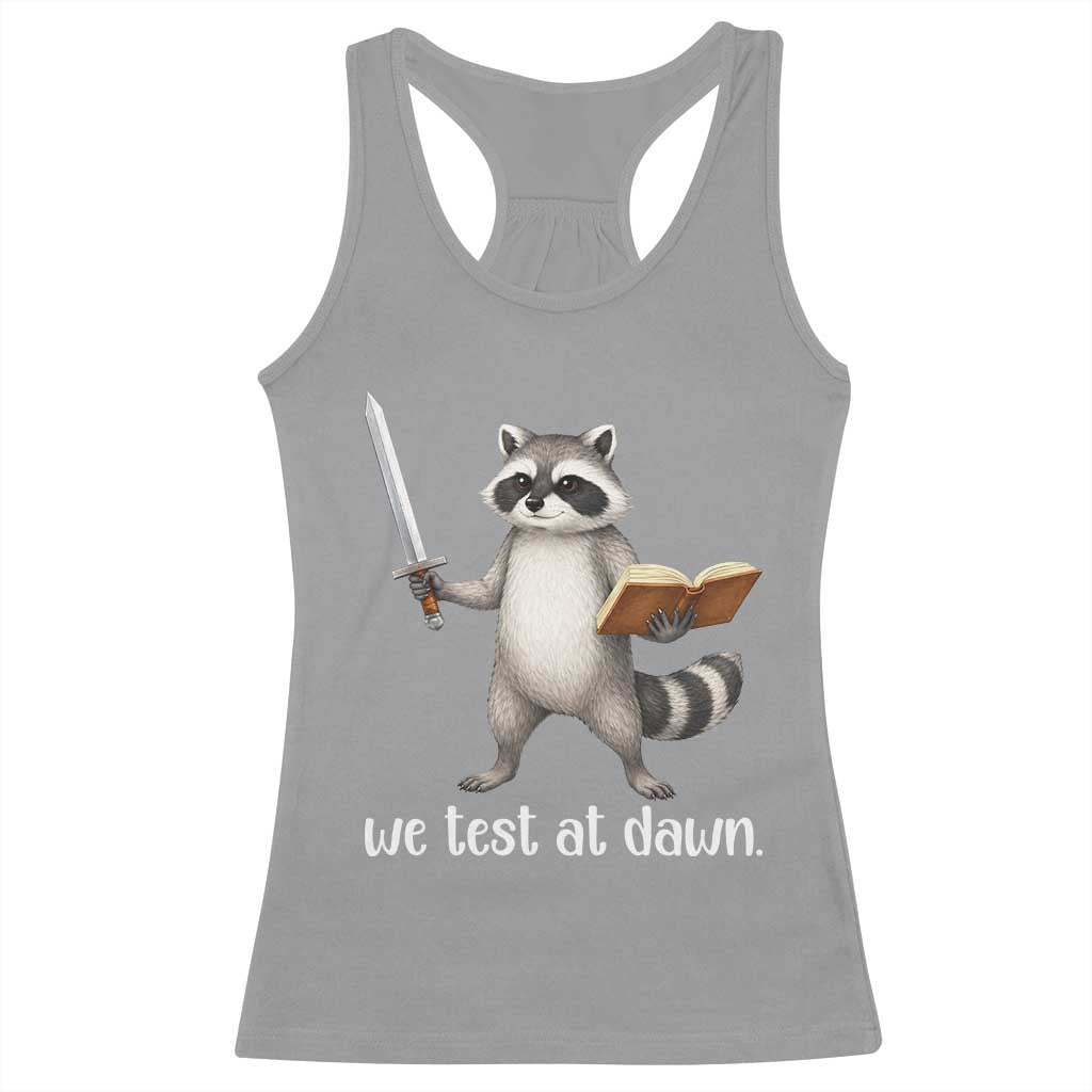 We Test At Dawn Raccoon Warrior Racerback Tank Top Funny Student Teacher Exam Motivation TS02 Sport Gray Print Your Wear