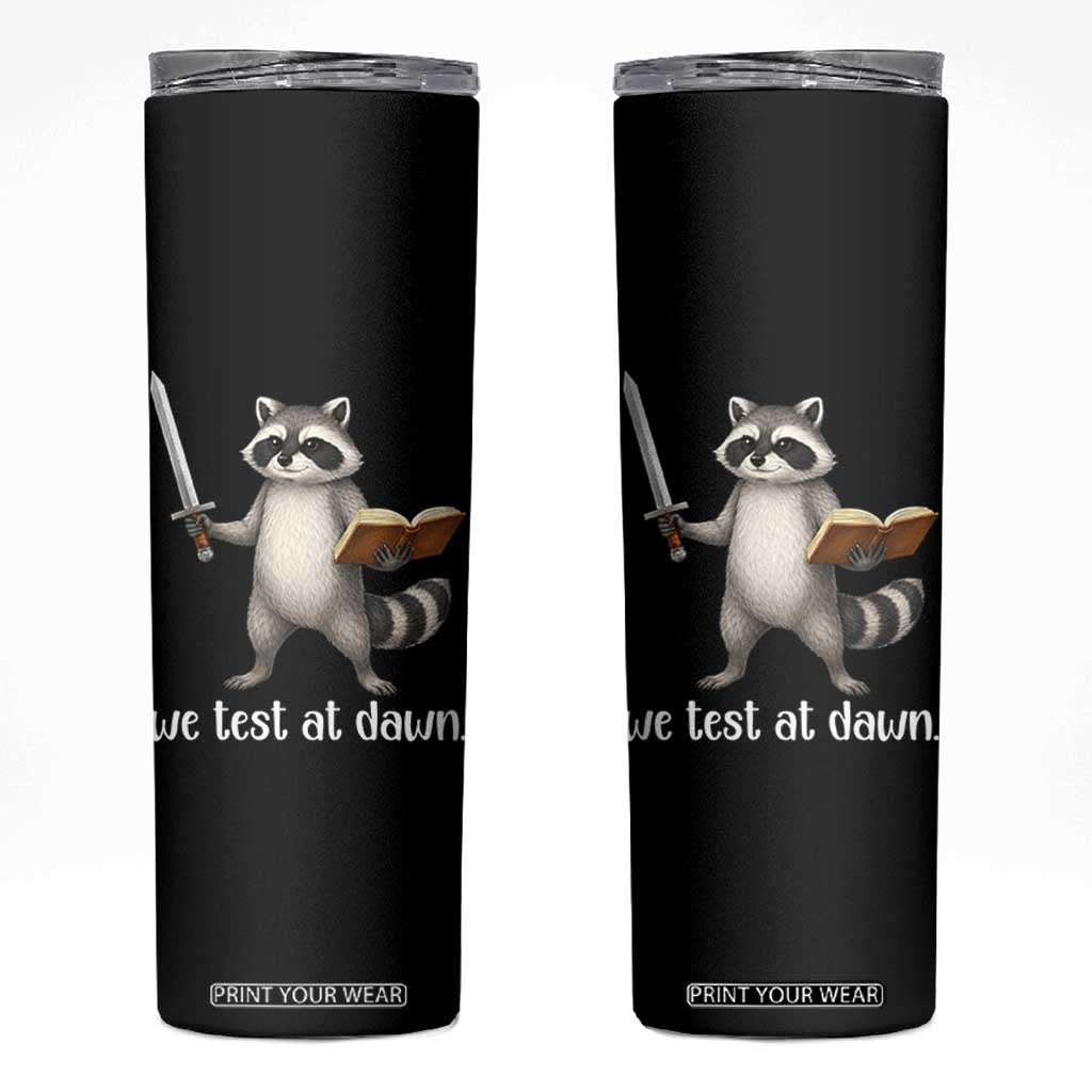 We Test At Dawn Raccoon Warrior Skinny Tumbler Funny Student Teacher Exam Motivation TS02 Black Print Your Wear