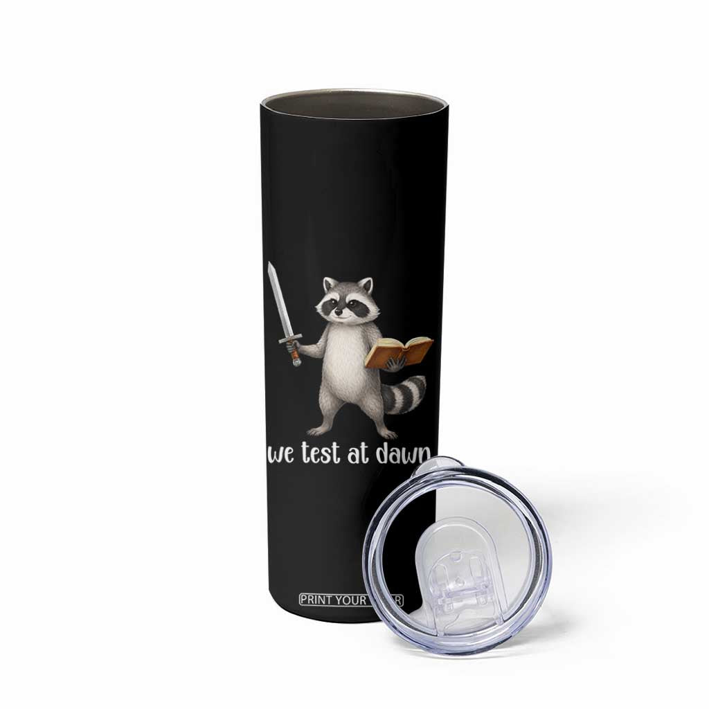 We Test At Dawn Raccoon Warrior Skinny Tumbler Funny Student Teacher Exam Motivation TS02 Print Your Wear