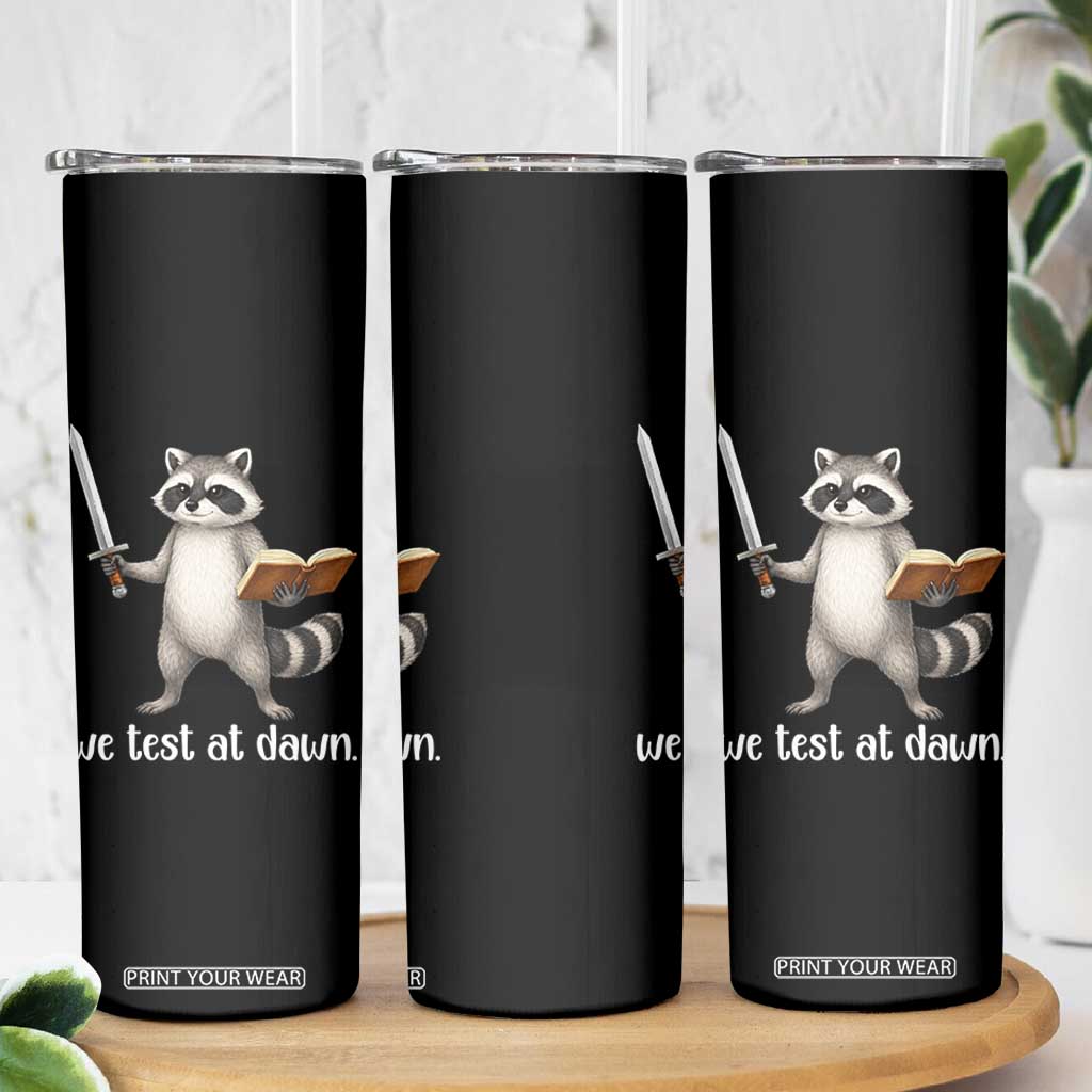 We Test At Dawn Raccoon Warrior Skinny Tumbler Funny Student Teacher Exam Motivation TS02 Print Your Wear