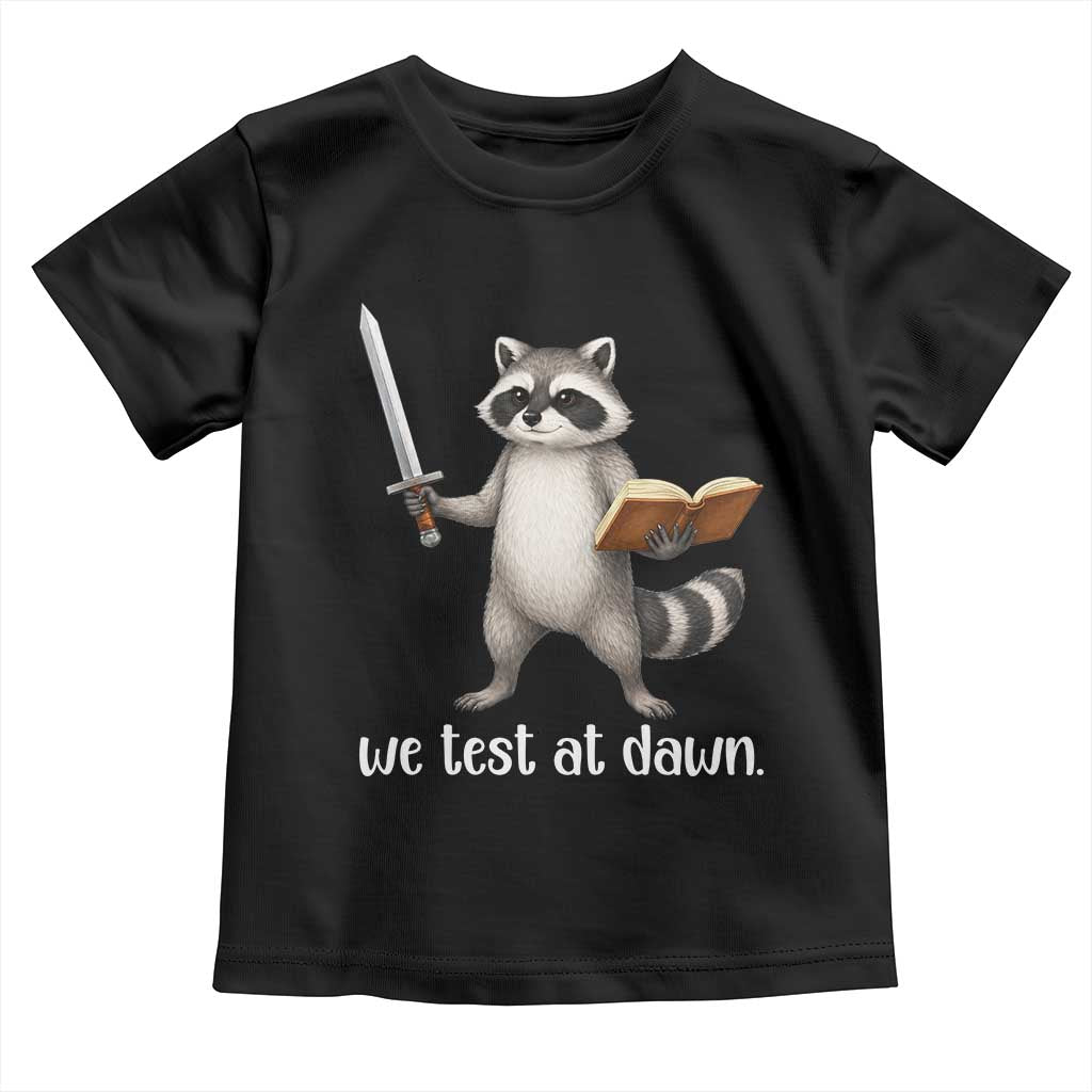 We Test At Dawn Raccoon Warrior Toddler T Shirt Funny Student Teacher Exam Motivation TS02 Black Print Your Wear