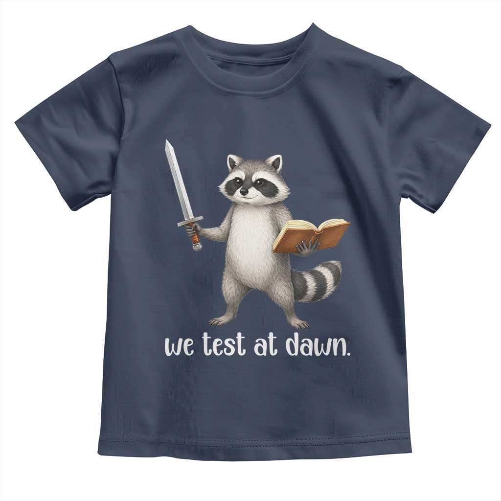 We Test At Dawn Raccoon Warrior Toddler T Shirt Funny Student Teacher Exam Motivation TS02 Navy Print Your Wear