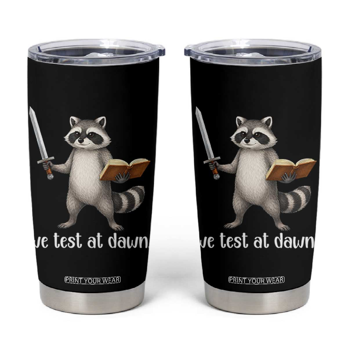 We Test At Dawn Raccoon Warrior Tumbler Cup Funny Student Teacher Exam Motivation TS02 Black Print Your Wear