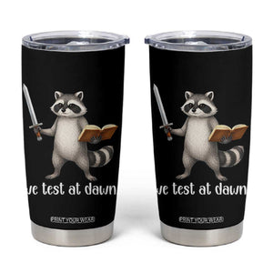 We Test At Dawn Raccoon Warrior Tumbler Cup Funny Student Teacher Exam Motivation TS02 Black Print Your Wear