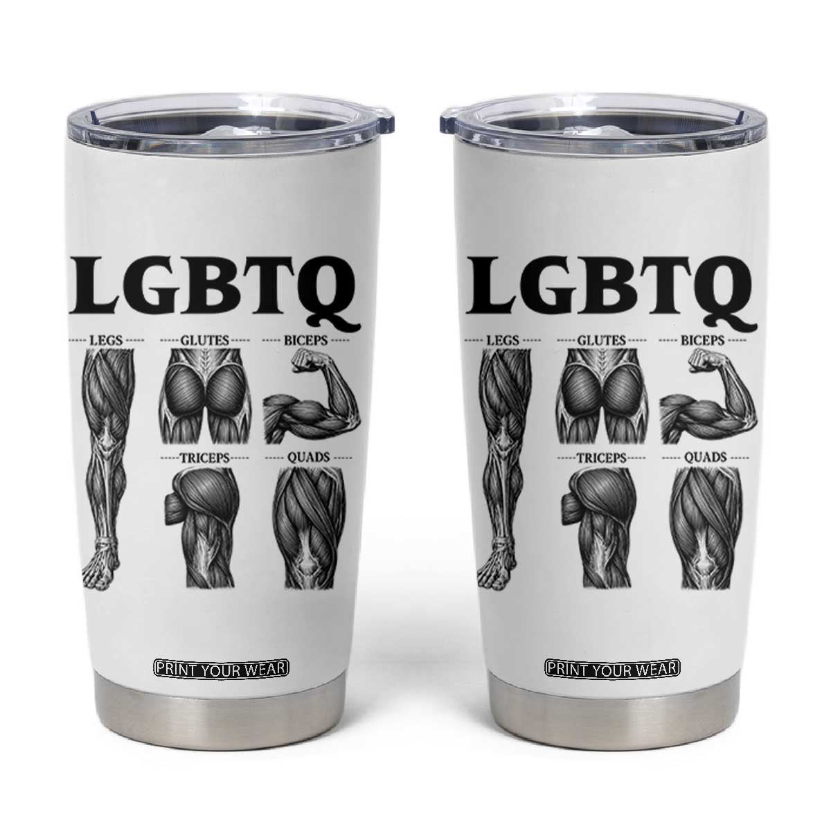 LGBTQ Acronym Funny Fitness Gym Muscle Graphic Tumbler Cup Legs Glutes Biceps Triceps Quads TS02 White Print Your Wear