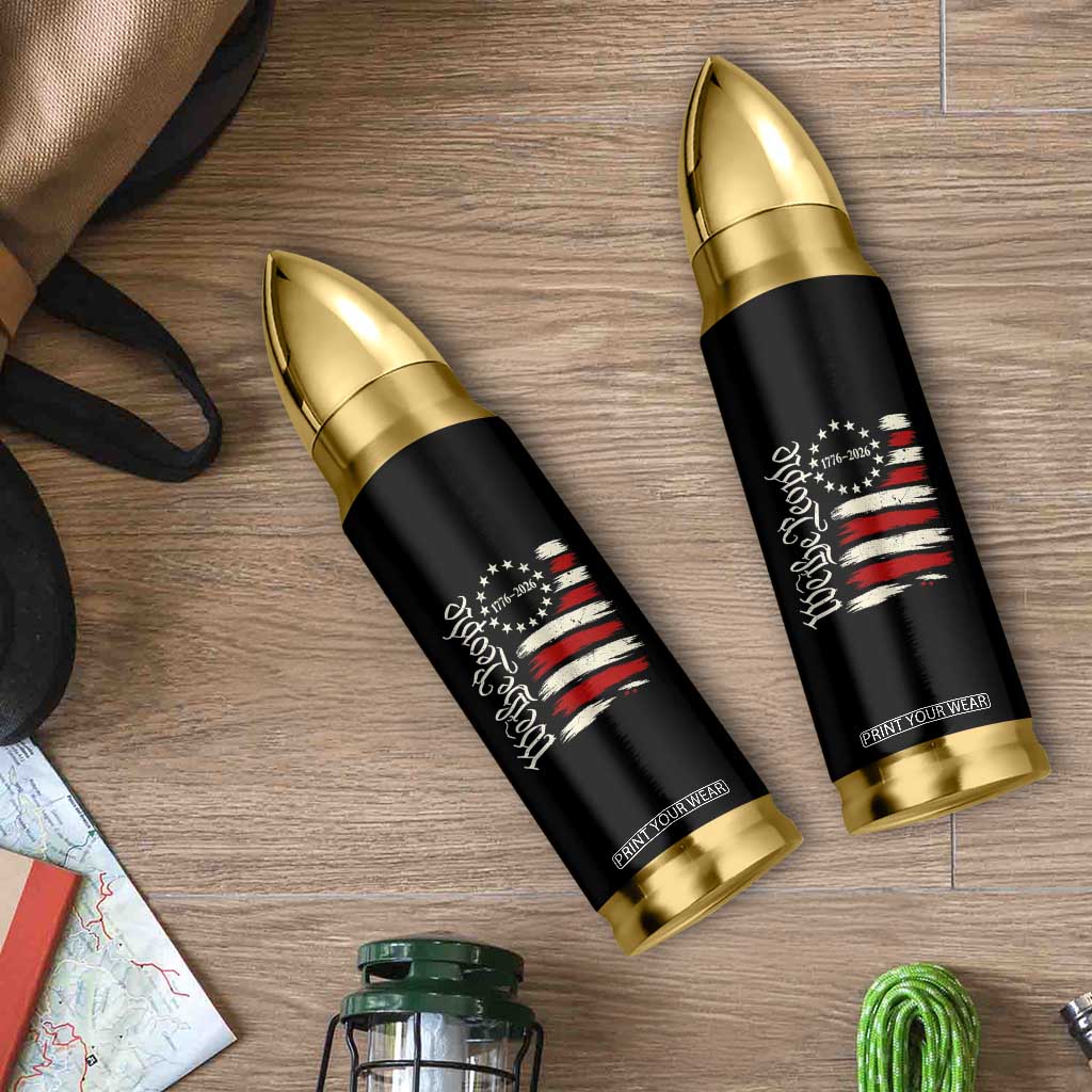 250 Years of Liberty 1776-2026 We The People Bullet Tumbler Distressed American Flag Patriotic Semiquincentennial 250th Anniversary TS02 Print Your Wear
