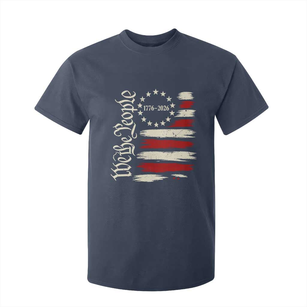 250 Years of Liberty 1776-2026 We The People T Shirt For Kid Distressed American Flag Patriotic Semiquincentennial 250th Anniversary TS02 Navy Print Your Wear
