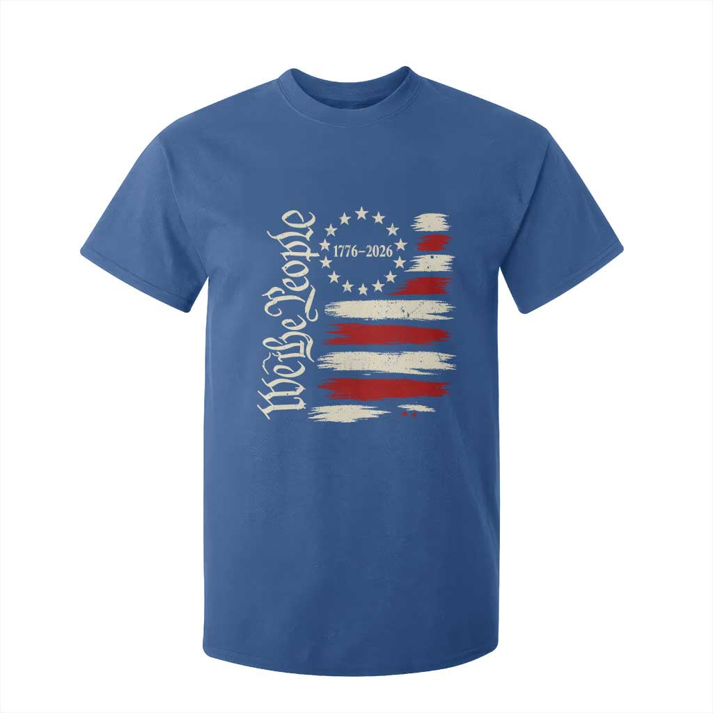 250 Years of Liberty 1776-2026 We The People T Shirt For Kid Distressed American Flag Patriotic Semiquincentennial 250th Anniversary TS02 Royal Blue Print Your Wear