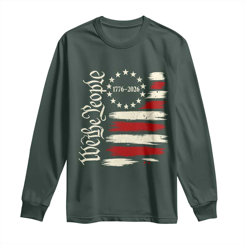 250 Years of Liberty 1776-2026 We The People Long Sleeve Shirt Distressed American Flag Patriotic Semiquincentennial 250th Anniversary TS02 Dark Forest Green Print Your Wear