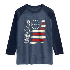 250 Years of Liberty 1776-2026 We The People Raglan Shirt Distressed American Flag Patriotic Semiquincentennial 250th Anniversary TS02 Heather Denim Navy Print Your Wear