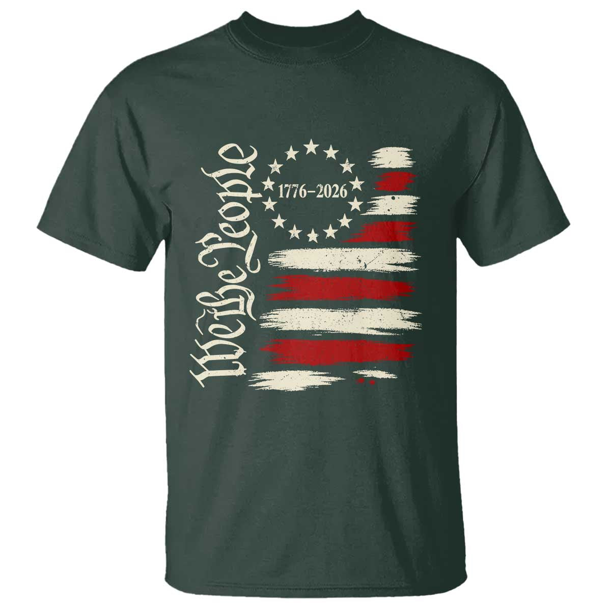 250 Years of Liberty 1776-2026 We The People T Shirt Distressed American Flag Patriotic Semiquincentennial 250th Anniversary TS02 Dark Forest Green Print Your Wear