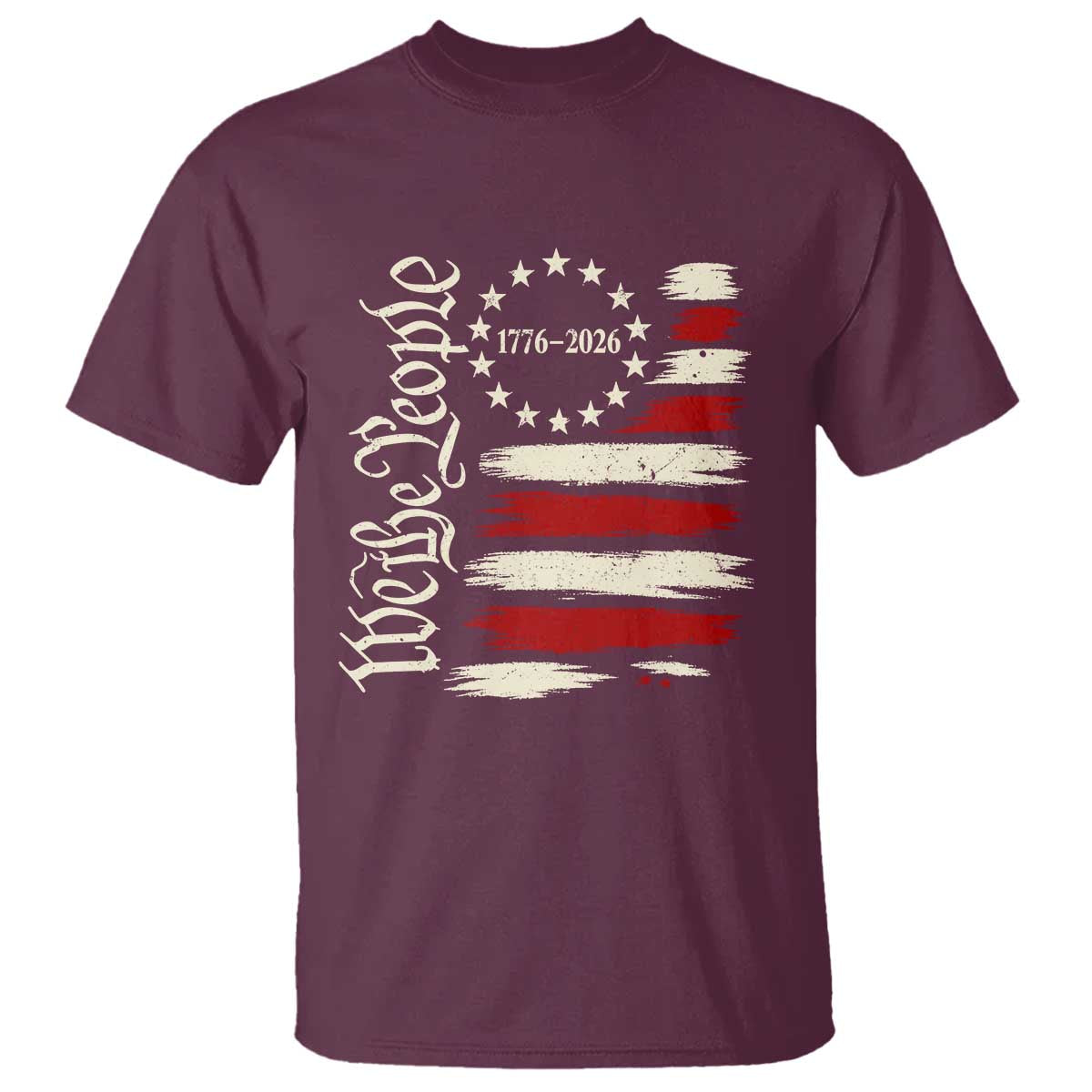 250 Years of Liberty 1776-2026 We The People T Shirt Distressed American Flag Patriotic Semiquincentennial 250th Anniversary TS02 Maroon Print Your Wear