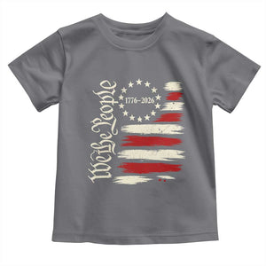 250 Years of Liberty 1776-2026 We The People Toddler T Shirt Distressed American Flag Patriotic Semiquincentennial 250th Anniversary TS02 Charcoal Print Your Wear