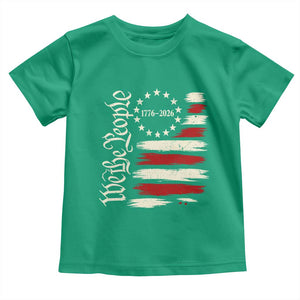250 Years of Liberty 1776-2026 We The People Toddler T Shirt Distressed American Flag Patriotic Semiquincentennial 250th Anniversary TS02 Irish Green Print Your Wear