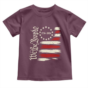250 Years of Liberty 1776-2026 We The People Toddler T Shirt Distressed American Flag Patriotic Semiquincentennial 250th Anniversary TS02 Maroon Print Your Wear