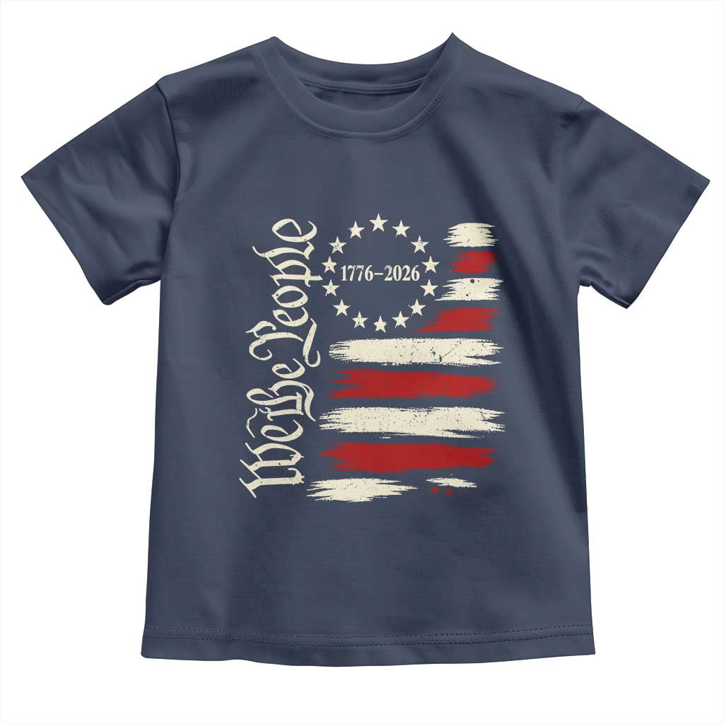 250 Years of Liberty 1776-2026 We The People Toddler T Shirt Distressed American Flag Patriotic Semiquincentennial 250th Anniversary TS02 Navy Print Your Wear
