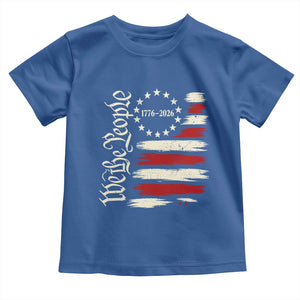 250 Years of Liberty 1776-2026 We The People Toddler T Shirt Distressed American Flag Patriotic Semiquincentennial 250th Anniversary TS02 Royal Blue Print Your Wear