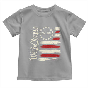 250 Years of Liberty 1776-2026 We The People Toddler T Shirt Distressed American Flag Patriotic Semiquincentennial 250th Anniversary TS02 Sport Gray Print Your Wear