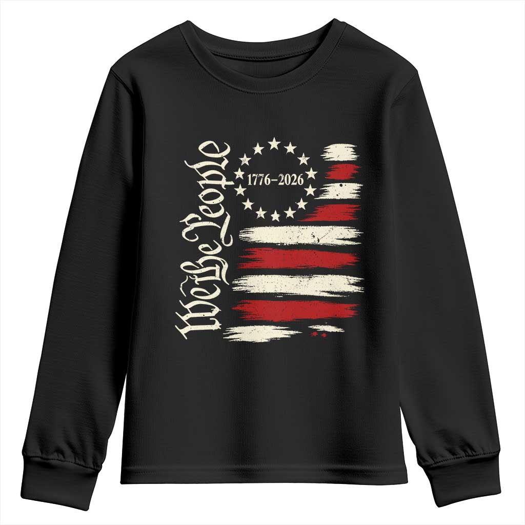 250 Years of Liberty 1776-2026 We The People Youth Sweatshirt Distressed American Flag Patriotic Semiquincentennial 250th Anniversary TS02 Black Print Your Wear