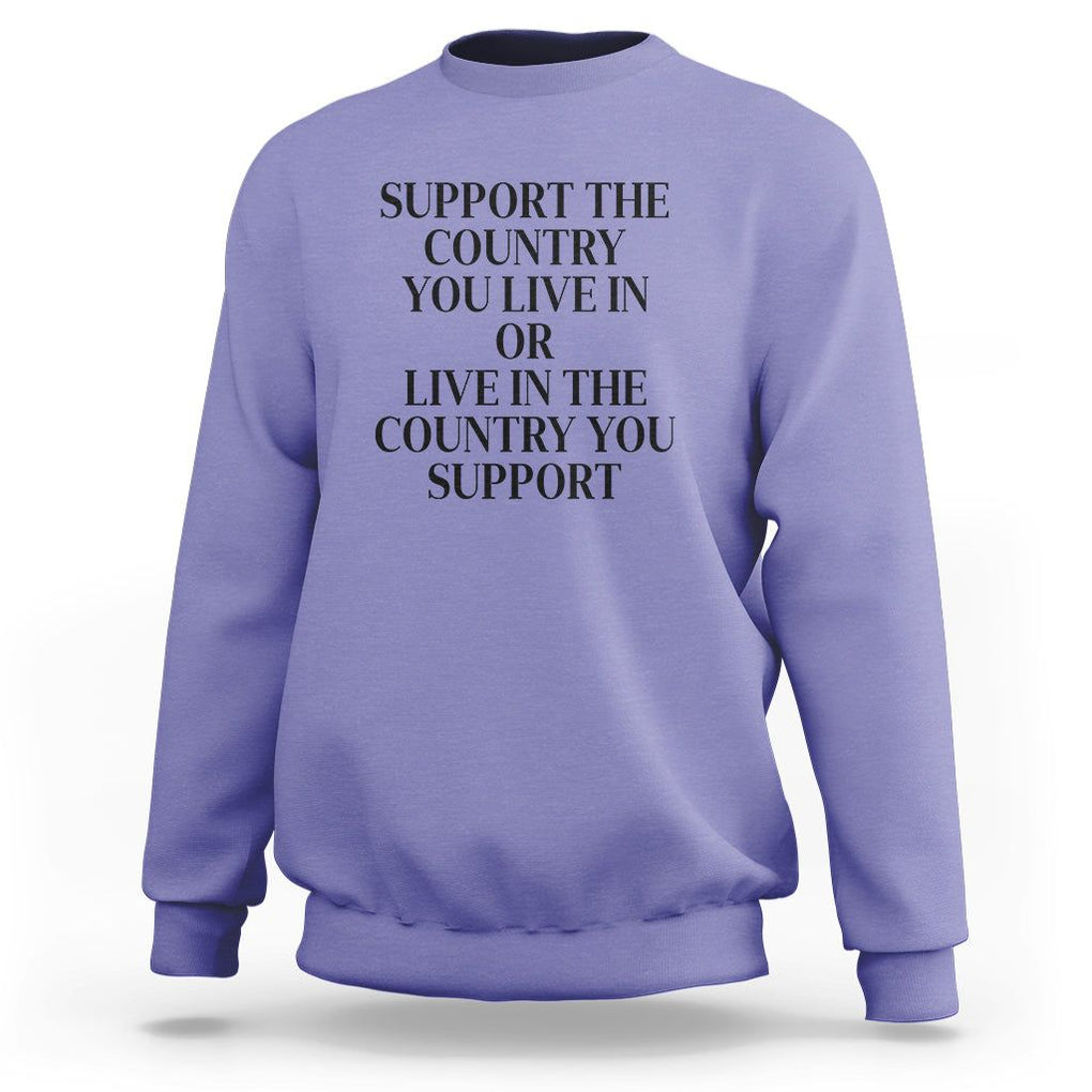 Support The Country You Live In Or Live In The Country You Support Sweatshirt Patriotic Pride TS02 Violet Print Your Wear