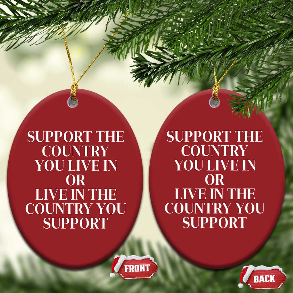 Support The Country You Live In Or Live In The Country You Support Christmas Ornament Patriotic Pride TS02 Oval Red Print Your Wear