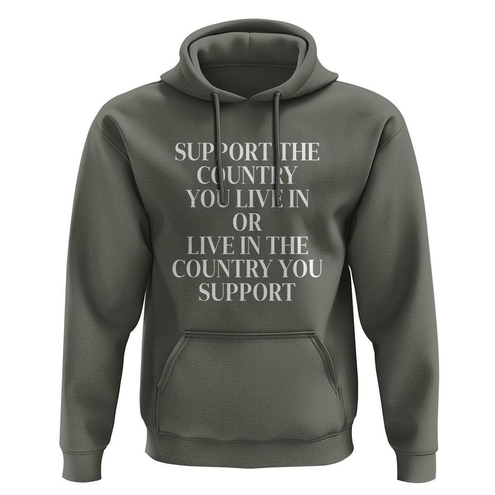 Support The Country You Live In Or Live In The Country You Support Hoodie Patriotic Pride TS02 Military Green Print Your Wear